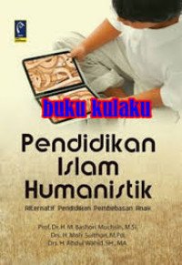 Pendidikan Islam Humanistik : Alternatif Pendidikan Pembebasan Anak