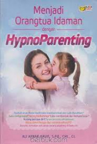 Menjadi Orang tua Idaman dengan Hypnoparenting