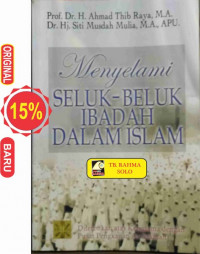 Menyelami seluk beluk ibadah dalam Islam / Ahmad Thib Raya