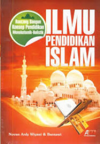 Ilmu Pendidikan Islam : Rancang Bangun Konsep Pendidikan Monokotomik-Holistik