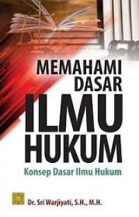 Memahami Dasar Ilmu Hukum : Konsep Dasar Ilmu Hukum