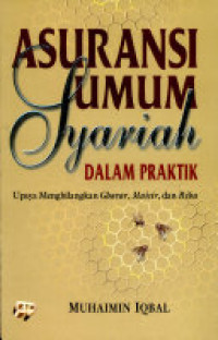 Asuransi Umum Syariah Dalam Praktik : Upaya Menghilangkan Gharah, Maisir, Dan Riba / Muhaimin Iqbal