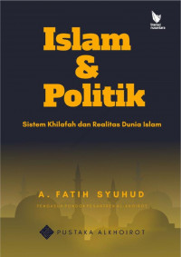 Islam dan Politik: Sistem Khilafah dan Realitas Dunia Islam