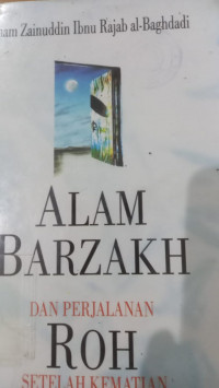 Alam barzakh dan perjalanan roh setelah kematian / Imam Zainuddin Ibnu Rajab al Baghdadi