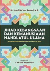 Jihad Kebangsaan dan Kemanusiaan Nahdlatul Ulama: menyongsong era keemasan 1 Abad NU 2026