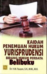 Kaidah Penemuan Hukum Yurisprudensi Bidang Hukum Perdata / M. Fauzan