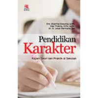 Pendidikan Karakter : Kajian Teori dan Praktik di Sekolah / Dharma Kesuma ; Cepi Triatna; Johar Permana