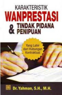 Karakteristik Wanprestasi dan Tindak Pidana Penipuan: Yang Lahir dari Hubungan Kontraktual / Yahman