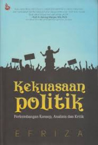 Kekuasaan Politik: Perkembangan Konsep, Analisis dan Kritik