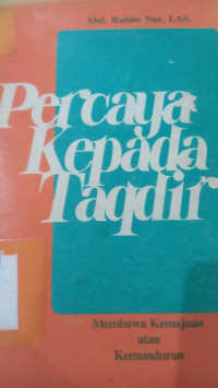 Percaya kepada taqdir : membawa kerugian atau keuntungan / Abd. Rahim Nur