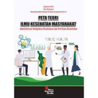 Peta teori ilmu kesehatan masyarakat: administrasi kebijakan kesehatan dan perilaku kesehatan