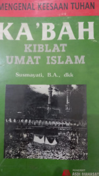 Mengenal keesaan Tuhan : Ka'bah kiblat umat Islam / Susmayati