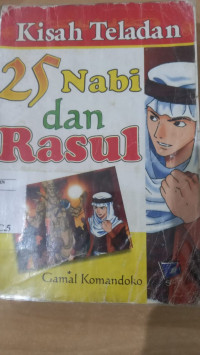 Kisah Tealdan 25 Nabi dan Rasul : perjuangan tak terperi teladan yang tak terganti / Gamal Komandoko