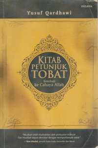 Kitab petunjuk tobat kembali cahaya Allah / Yusuf Qardhawi