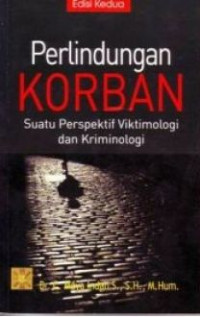 Perlindungan korban: suatu perspektif viktimologi dan kriminologi