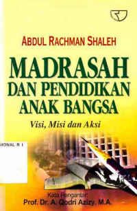 Madrasah dan pendidikan anak bangsa : visi, misi dan aksi / Abdul Rachman Shaleh