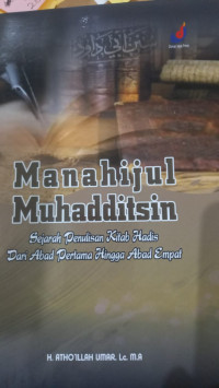 Manahijul Muhadditsin : Sejarah Penulisan Kitab Hadis dari Abad Pertama hingga Abad Empat