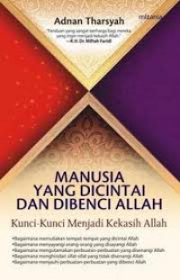 Manusia yang dicintai dan dibenci Allah : kunci-kunci menjadi kekasih Allah / Adnan Tharsyah