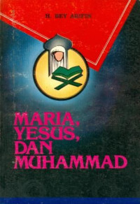 Maria, Yesus dan Muhammad / Bey Arifin