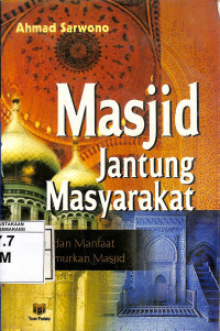 Masjid jantung masyarakat : rahasia dan manfaat kemakmuran masjid / Ahmad Sarwono