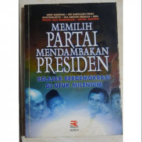 Memilih partai mendambakan presiden : belajar berdemokrasi di upuk milenium / Arief Budiman;Eep Saefulloh Fatah Kuntowijoyo;editor,Mustofa