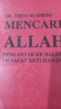 Mencari Allah : pengantar ke dalam filsafat ketuhanan / Theo Huijbers