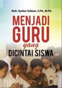 Menjadi Guru yang dicintai siswa / Muh. Syukur Salman