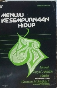 Menuju kesempurnaan hidup / Allamah Sayyid Abdullah Haddad