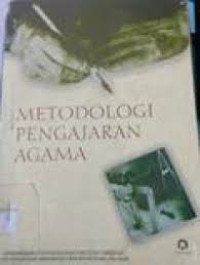 Metodologi pengajaran agama : Chabib Thoha [et.al]