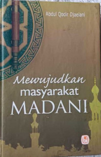 Mewujudkan masyarakat Madani : Abdul Qadir Djaelani