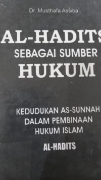 Al Hadits sebagai sumber hukum : kedudukan as sunnah dalam pembinaan hukum islam / Musthafa Assiba'i