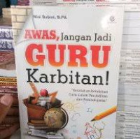 Awas, Jangan Jadi Guru Karbitan!: Kesalahan-kesalahan Guru dalam Pendidikan dan Pembelajaran