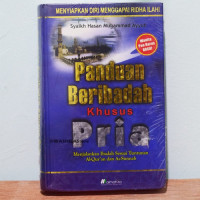 Panduan Beribadah Khusus Pria : Menjalankan Ibadah Sesuai Tuntunan Al-Qur'an dan As-sunah / Syaikh Hasan Muhammad Ayyub