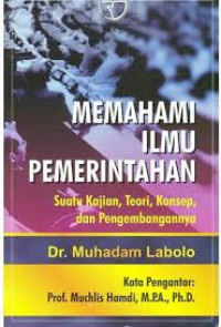 Memahami Ilmu Pemerintahan: Suatu Kajian, Teori, Konsep, dan Pengembangannya