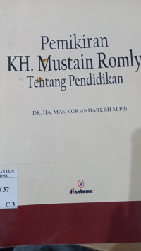 Pemikiran KH. Mustain Romly tentang pendidikan / A. Masjkur Anhari