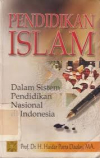 Pendidikan Islam dalam sistem pendidikan nasional di Indonesia : Haidar Putra Daulay