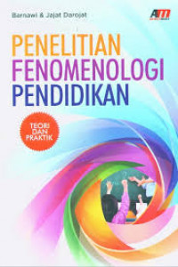 Penelitian Fenomenologi Pendidikan : Teori dan Praktek