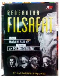 Pengantar Filsafat: dari masa klasik hingga postmodernisme / Ali Maksum