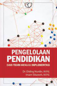 Pengelolaan Pendidikan Dari Teori Menuju Implementasi / Diding Nurdin dan Imam Sibaweh