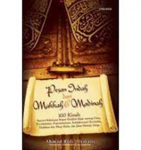 Pesan indah dari Makkah dan Madinah : 100 kisah seputar kehidupan empat khalifah bijak tentang cinta, persahabatan, kepemimpinan, kebijaksanaan bertindak, tindakan dan sikap mulia, dan jalan menuju surga / Ahmad Rofi' Usmani; penyunting: Yadi Saeful Hidayat