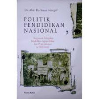 Politik pendidikan nasional : pergeseran kebijakan pendidikan agama islam dari praproklamasi ke reformasi / Abd. Rachman Assegaf