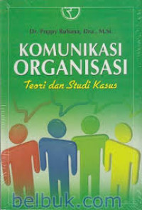 Komunikasi Organisasi: Teori dan Studi Kasus / Poppy Ruliana