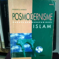 Posmodernisme : bahaya dan harapan bagi islam / Akbar S. Ahmed