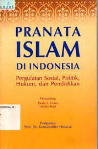 Pranata Islam di Indonesia : pergulatan sosial, politik, hukum, dan pendidikan / penyunting, Dody S. Truna, Ismatu Ropi