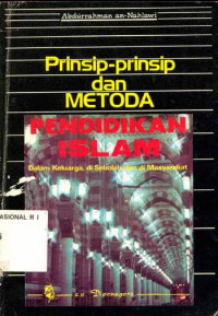 Prinsip-prinsip dan metode pendidikan Islam : dalam keluarga, di sekolah dan di masyarakat / Abdurrahman An Nahlawi