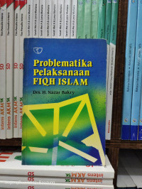 Problematika pelaksanaan Fiqh Islam / Nazar Bakry