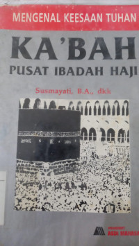 Mengenal keesaan Tuhan : Ka'bah pusat ibadah haji / Susmayati