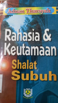 Rahasia Dan Keutamaan Shalat Subuh / Adnan Tarsyah