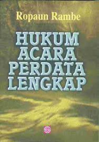 Hukum acara perdata lengkap / Ropaun Rambe