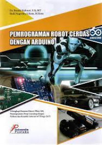 Pemrograman robot cerdas dengan arduino : dilengkapi kamera kinect xbox 360, pemrograman deep learning dengan python dan koneksi internet of thing (IoT)